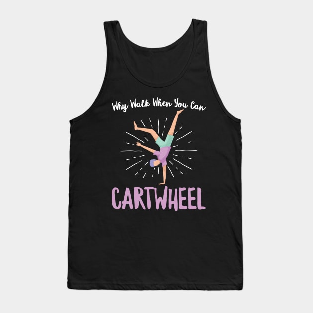 Why Walk When You Can Cartwheel - Gymnastics Sport Girl product Tank Top by theodoros20